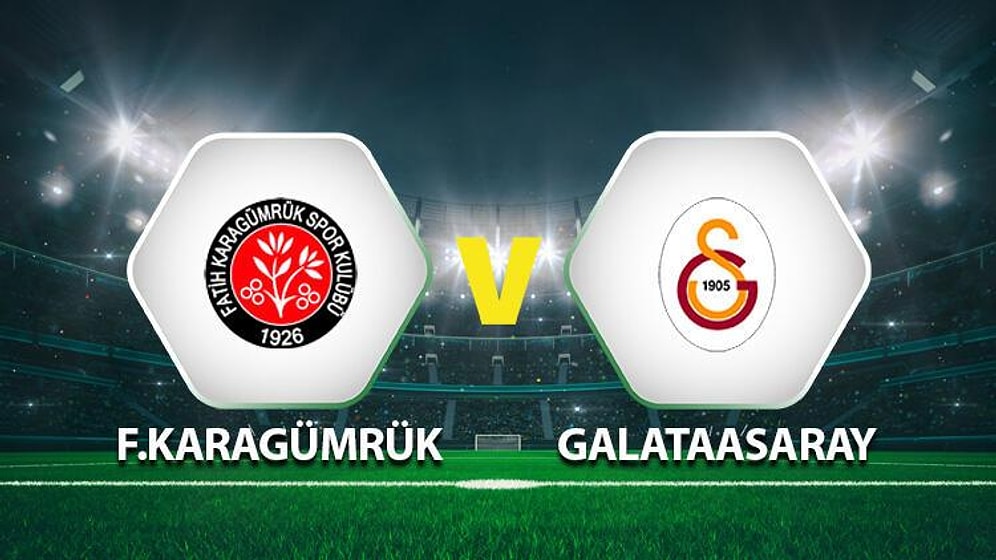 Fatih Karagümrük - Galatasaray Maçı Ne Zaman, Hangi Kanalda? İşte Galatasaray ve Karagümrük İlk 11'leri...