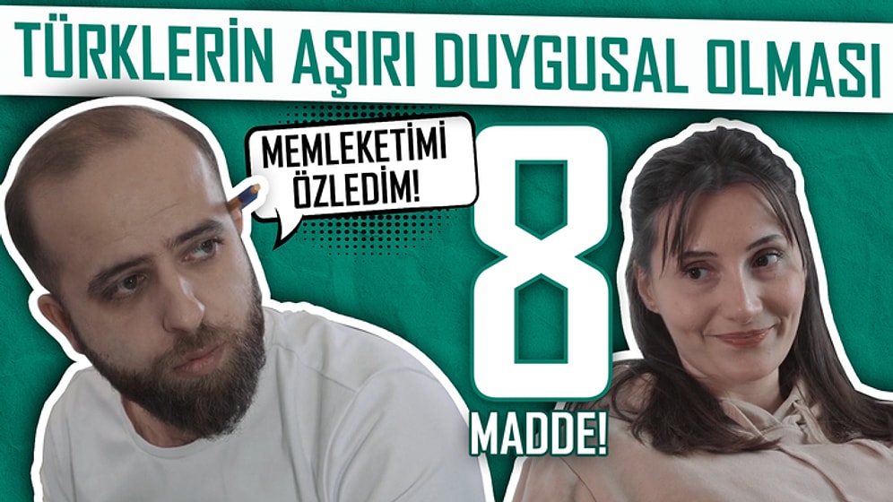 Türklerin Aşırı Duygusal Olduğunu Gösteren 8 Durum