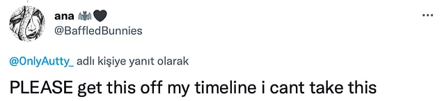 11. "Lütfen bunu timelinedan çıkarın. Buna dayanamıyorum."