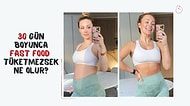 Bir Ay Boyunca Sabah Akşam Fast Food Yerseniz Başınıza Ne Geleceğini Açıklıyoruz