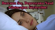Burcunu Seç, Depresyonu Nasıl Atlatacağını Söyleyelim