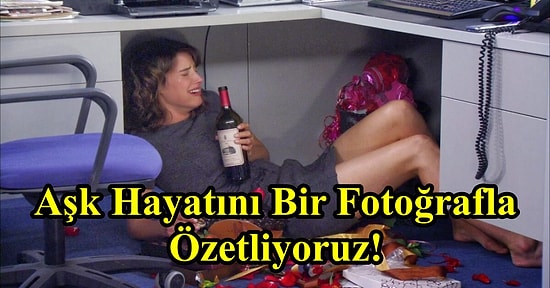 Aşk Hayatını Bir Fotoğrafla Özetliyoruz!