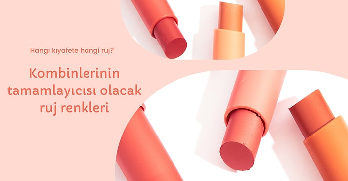 Hangi Renk Kombine Hangi Tonlarda Ruj Sürmelisin, Anlatıyoruz