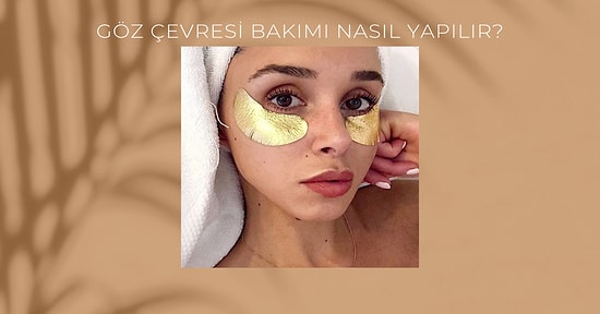 Göz Çevresi Bakımı Nasıl Yapılır?