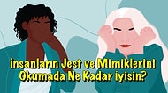 İnsanların Jest ve Mimiklerini Okumada Ne Kadar İyisin?