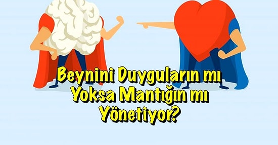 Beynini Duyguların mı Yoksa Mantığın mı Yönetiyor?