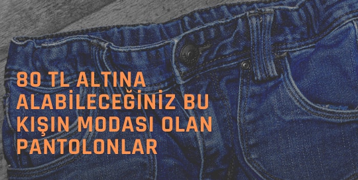 80 TL Altına Alabileceğiniz Bu Kışın Modası Olan Pantolonlar