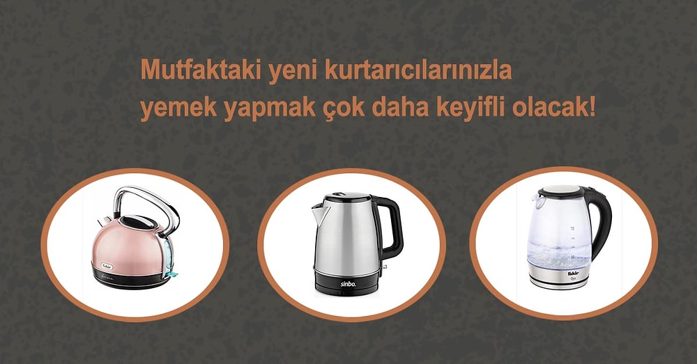 Mutfaktaki Kurtarıcı Olmaya Aday En Ucuz ve Kaliteli Kettle Modelleri