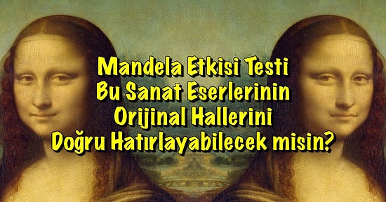 Mandela Etkisi Testi: Bu Sanat Eserlerinin Orijinal Hallerini Doğru Hatırlayabilecek misin?