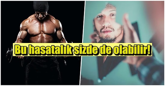 Erkeklerde Yaygın Olan Beden Dismorfik Bozukluğu ve Kas Dismorfisi Nedir?