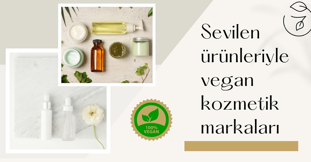 Hayvanlara Zarar Vermeden Üretilen Ürünleriyle Son Dönemin En Sevilen Vegan Kozmetik Markaları