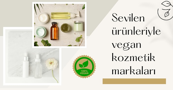 Hayvanlara Zarar Vermeden Üretilen Ürünleriyle Son Dönemin En Sevilen Vegan Kozmetik Markaları