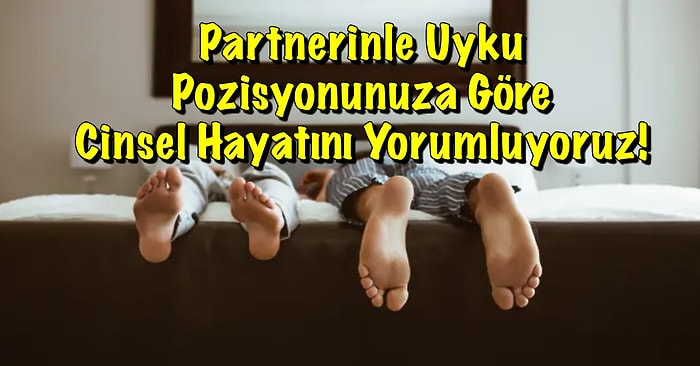 Partnerinle Uyku Pozisyonunuza Göre Cinsel Hayatını Yorumluyoruz!