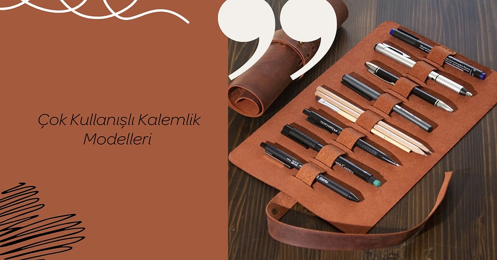 Ayakta Duranından Çantada Yer Kaplamayana En Güzel Kalemlik Modelleri