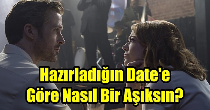 Hazırladığın Date'e Göre Sen Nasıl Bir Aşıksın?