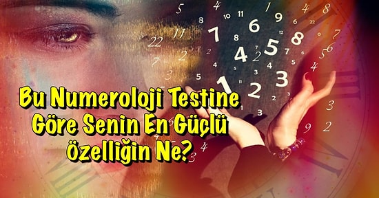 Bu Numeroloji Testine Göre Senin En Güçlü Özelliğin Ne?