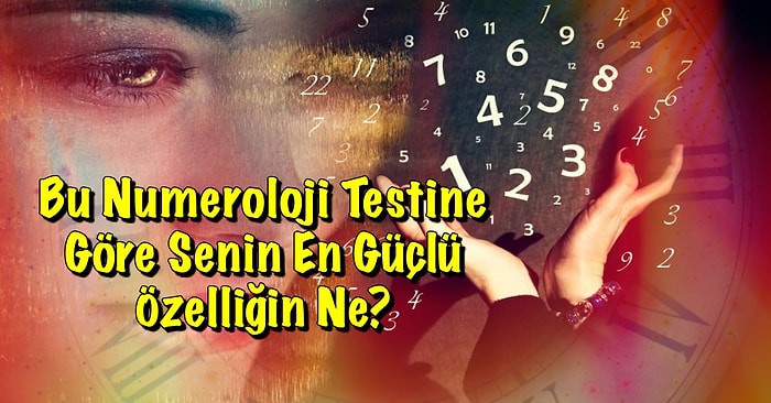 Bu Numeroloji Testine Göre Senin En Güçlü Özelliğin Ne?