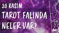 Tarot Falına Göre 20 Kasım Cumartesi Günü Senin İçin Nasıl Geçecek?