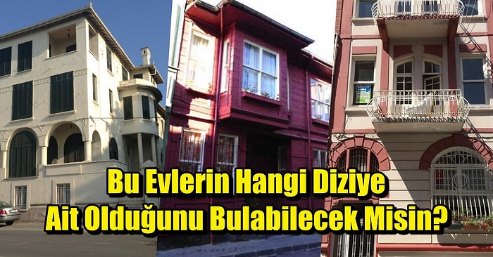 Bu Evlerin Hangi Dizilere Ait Olduğunu Bulabilecek misin?
