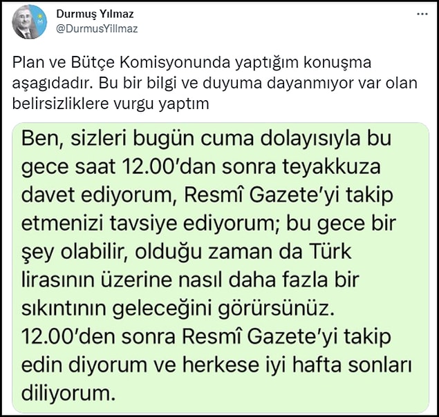 Durmuş Yılmaz ise bir Tweet atarak "Bu bir bilgi ve duyuma dayanmıyor var olan belirsizliklere vurgu yaptım" dedi ve komisyondaki konuşmasını aktardı. 👇