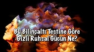 Bu Bilinçaltı Testine Göre Sıra Dışı Gizli Ruhsal Gücün Ne?