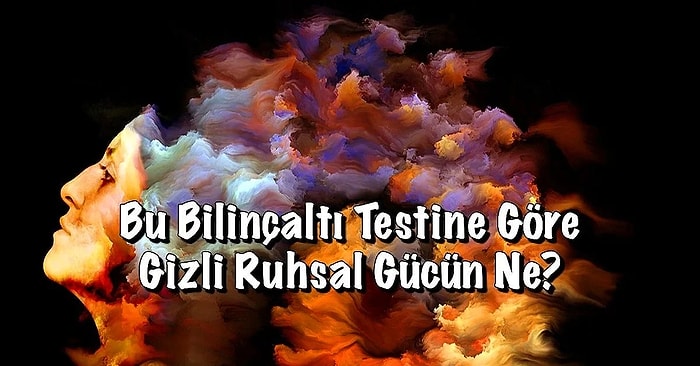 Bu Bilinçaltı Testine Göre Sıra Dışı Gizli Ruhsal Gücün Ne?