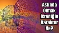Bu Psikoloji Testine Göre Aslında Olmak İstediğin Karakteri Söylüyoruz