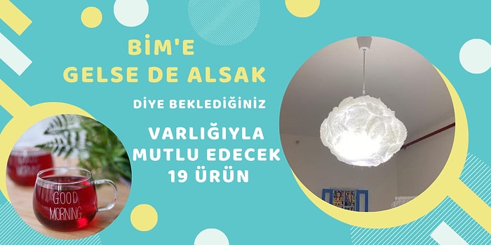 BİM'e Gelse de Alsak Diye Beklediğiniz Varlığıyla Sizi Mutlu Edecek 19 Ürün