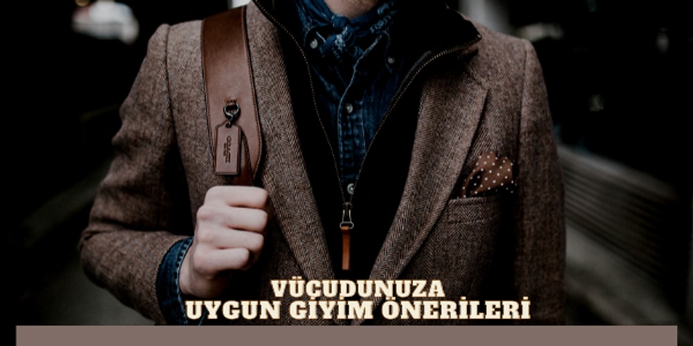 Vücut Tipine Göre Erkeklerin Tercih Etmesi Gereken Kıyafetler