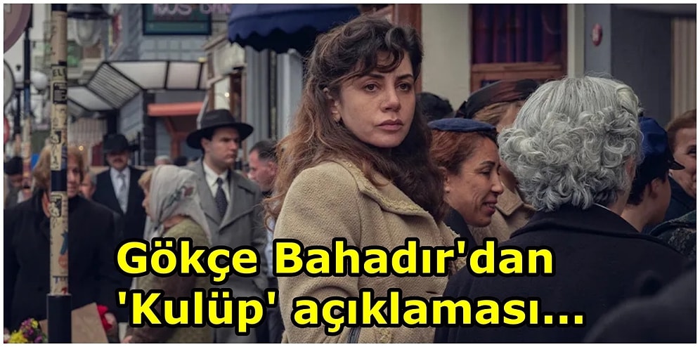 Gökçe Bahadır'dan 'Kulüp' Açıklaması: "Güzel Tepkiler Alıyorum"