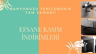 Banyonuzu Yenilemenin Tam Zamanı! Efsane Kasım'da Almak İsteyeceğiniz  İndirimli 12 Ürün