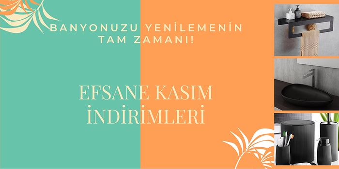 Banyonuzu Yenilemenin Tam Zamanı! Efsane Kasım'da Almak İsteyeceğiniz  İndirimli 12 Ürün