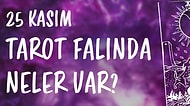 Tarot Falına Göre 25 Kasım Perşembe Günü Senin İçin Nasıl Geçecek?