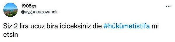 11. Twitter'da @uygunsuzoyunck adlı bir kullanıcı dünkü dolar artışının ardından 'Siz 2 lira ucuz bira içeceksiniz diye hükûmet istifa mi etsin' diye sordu. Pek çok kullanıcıdan da kendisine yanıt geldi.