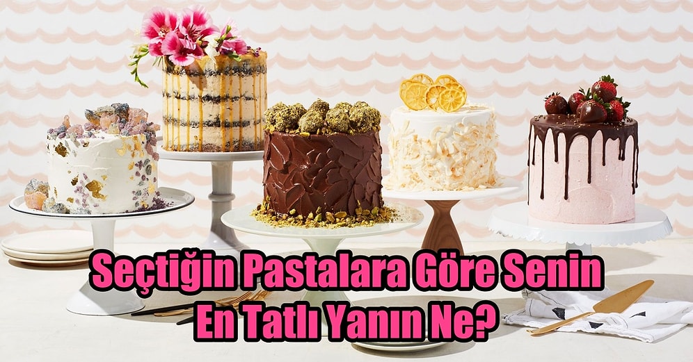 Seçtiğin Pastalara Göre Senin En Tatlı Yanın Ne?