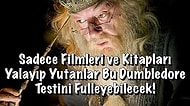 Sadece Filmleri ve Kitapları Yalayıp Yutanlar Bu Dumbledore Testini Fulleyebilecek!