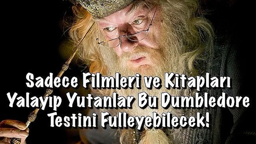 Sadece Filmleri ve Kitapları Yalayıp Yutanlar Bu Dumbledore Testini Fulleyebilecek!