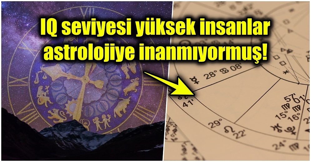 Astrolojiye İnanmayan İnsanların 'Daha Zeki' Olduğunu Öne Süren Çalışma Sosyal Medyayı İkiye Böldü!