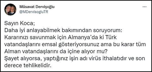 İYİ Parti Grup Başkanvekili Müsavat Dervişoğlu ise Koca'ya "Bu karar tüm Alman vatandaşlarını da içine alıyor mu?" diye sordu. 👇