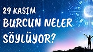 Günlük Burç Yorumuna Göre 29 Kasım Pazartesi Günün Nasıl Geçecek?