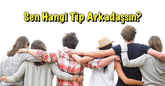 3 Tip Arkadaş Vardır: Sen Hangisisin?