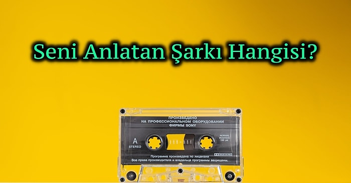 Seni Anlatan Şarkı Hangisi?