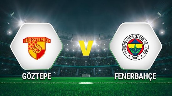 Fenerbahçe Göztepe Maçı Ne Zaman? Fenerbahçe Göztepe Maçı Saat Kaçta ve Hangi Kanalda? Fenerbahçe İlk 11'leri