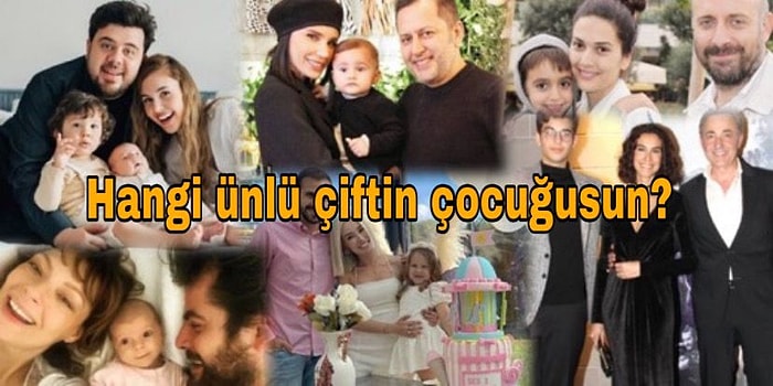 Hangi Ünlü Çiftin Çocuğusun?