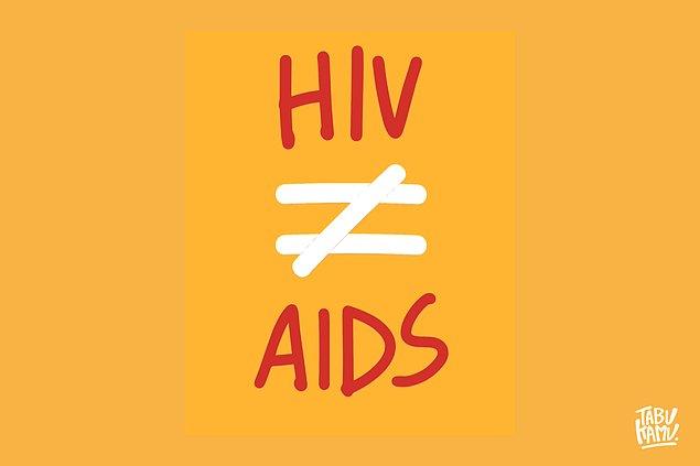Yani HIV ve AIDS kesinlikle aynı şey değildir. İkisi arasındaki ayrımı doğru yapmak gerekiyor.