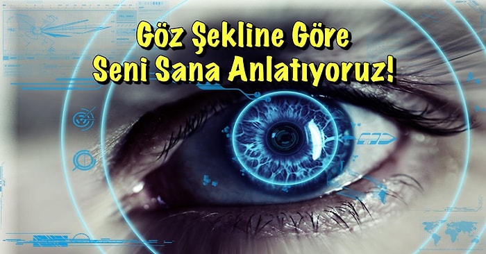 Göz Şekline Göre Seni Sana Anlatıyoruz!