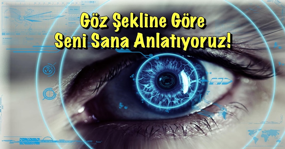 Göz Şekline Göre Seni Sana Anlatıyoruz!