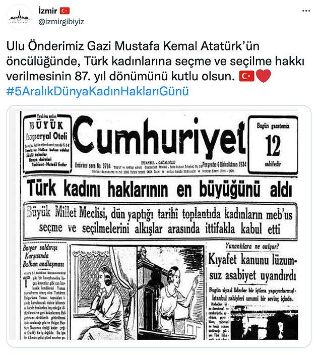 1. 5 Aralık 1934 yılında Mustafa Kemal Atatürk öncülüğünde Türk kadınlarına seçme ve seçilme hakkı verildi.