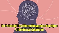 Bu Psikoloji Testi Hangi Duygudan Kaçtığını %100 Ortaya Çıkarıyor