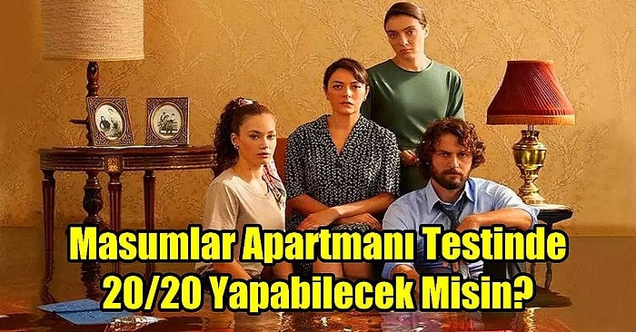 Bu Testte Sadece Gerçek Masumlar Apartmanı İzleyicileri 20/20 Yapabilecek!